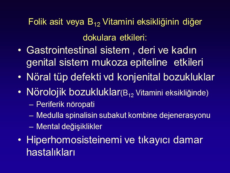 Folik asit veya B12 Vitamini eksikliğinin diğer dokulara etkileri:  Gastrointestinal sistem , deri